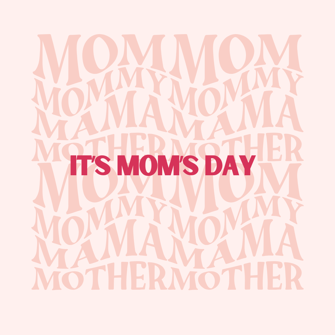 It's mom's day!
